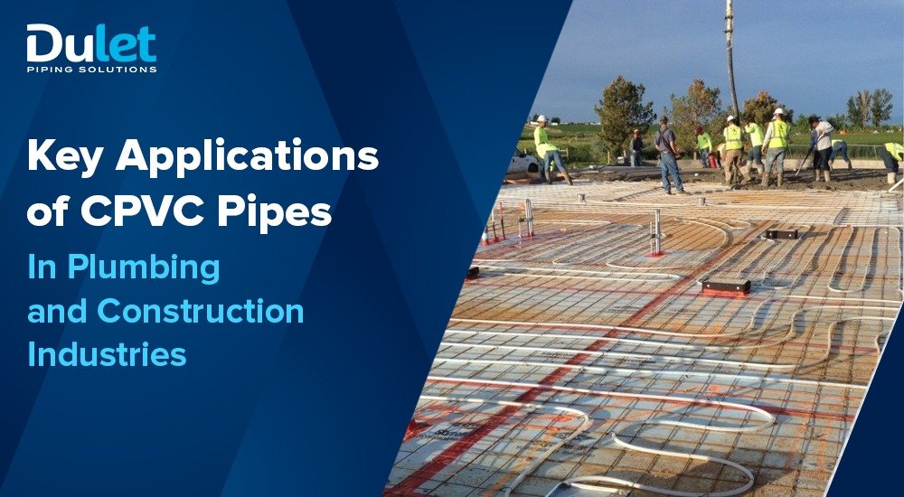 Key Applications of CPVC Pipes in Plumbing and Construction Industries